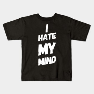I Hate My Mind When I AM Thinking Wrongly Or Apologise Kids T-Shirt